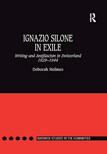 Beispielbild fr Ignazio Silone in Exile: Writing and Antifascism in Switzerland 1929?1944 (Warwick Studies in the Humanities) zum Verkauf von Books Unplugged