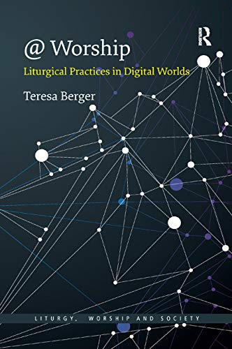 9780367888558: @ Worship: Liturgical Practices in Digital Worlds (Liturgy, Worship and Society Series)