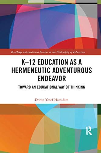 Stock image for K-12 Education as a Hermeneutic Adventurous Endeavor for sale by Blackwell's