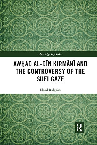 Stock image for Awhad Al-Din Kirmani and the Controversy of the Sufi Gaze for sale by Blackwell's