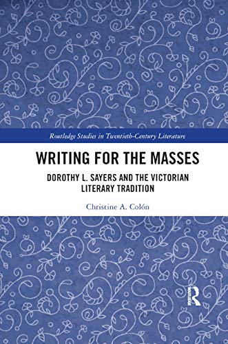 9780367889425: Writing for the Masses: Dorothy L. Sayers and the Victorian Literary Tradition (Routledge Studies in Twentieth-Century Literature)