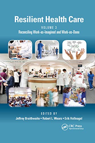 Stock image for Resilient Health Care, Volume 3: Reconciling Work-as-Imagined and Work-as-Done for sale by Blackwell's