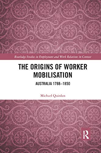 Stock image for The Origins of Worker Mobilisation: Australia 1788-1850 (Routledge Studies in Employment and Work Relations in Contex) for sale by HPB-Red