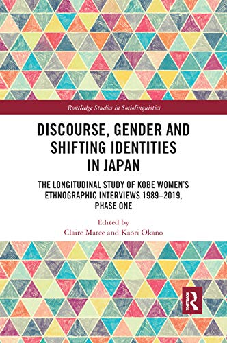 9780367890735: Discourse, Gender and Shifting Identities in Japan: The Longitudinal Study of Kobe Women’s Ethnographic Interviews 1989-2019, Phase One (Routledge Studies in Sociolinguistics)