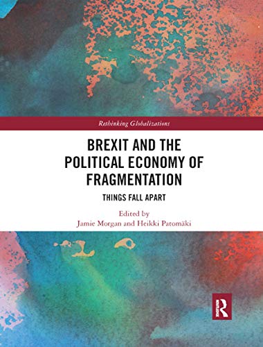 Imagen de archivo de Brexit and the Political Economy of Fragmentation: Things Fall Apart (Rethinking Globalizations) a la venta por Lucky's Textbooks