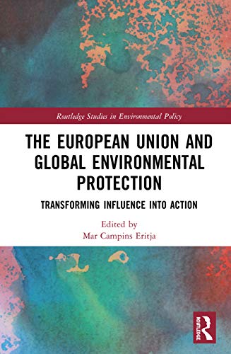 Imagen de archivo de The European Union and Global Environmental Protection: Transforming Influence into Action (Routledge Studies in Environmental Policy) a la venta por Chiron Media
