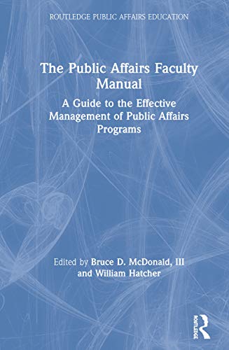 Imagen de archivo de The Public Affairs Faculty Manual: A Guide to the Effective Management of Public Affairs Programs (Routledge Public Affairs Education) a la venta por Chiron Media