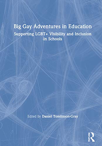 Stock image for Big Gay Adventures in Education: Supporting LGBT+ Visibility and Inclusion in Schools for sale by Lucky's Textbooks