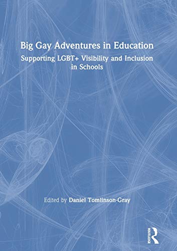 Stock image for Big Gay Adventures in Education: Supporting LGBT+ Visibility and Inclusion in Schools for sale by WorldofBooks