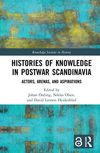 Stock image for Histories of Knowledge in Postwar Scandinavia: Actors, Arenas, and Aspirations (Knowledge Societies in History) for sale by Chiron Media