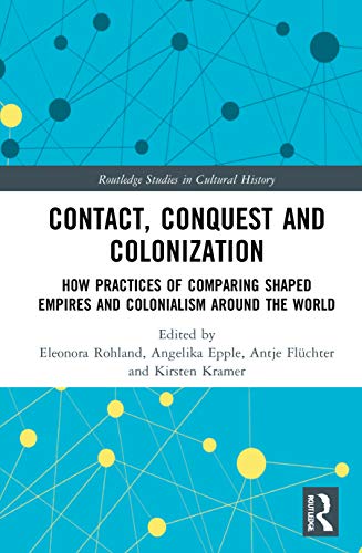 Stock image for Contact, Conquest and Colonization: How Practices of Comparing Shaped Empires and Colonialism Around the World (Routledge Studies in Cultural History) for sale by Chiron Media