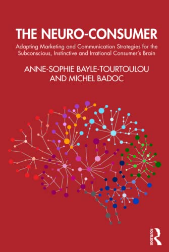 Imagen de archivo de The Neuro-Consumer: Adapting Marketing and Communication Strategies for the Subconscious, Instinctive and Irrational Consumer's Brain a la venta por WorldofBooks