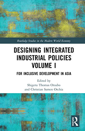 Stock image for Designing Integrated Industrial Policies Volume I: For Inclusive Development in Asia (Routledge Studies in the Modern World Economy) for sale by Chiron Media