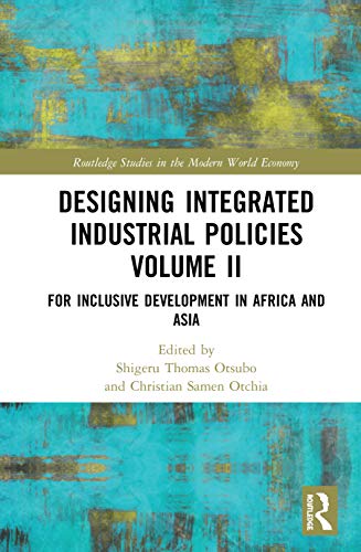 Stock image for Designing Integrated Industrial Policies Volume II: For Inclusive Development in Africa and Asia (Routledge Studies in the Modern World Economy) for sale by Chiron Media