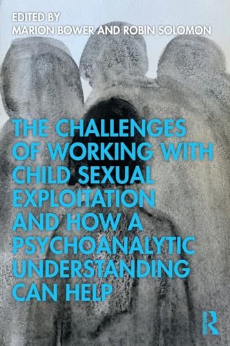 Beispielbild fr The Challenges of Working with Child Sexual Exploitation and How a Psychoanalytic Understanding Can Help zum Verkauf von California Books