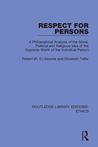 Stock image for Respect for Persons: A Philosophical Analysis of the Moral, Political and Religious Idea of the Supreme Worth of the Individual Person for sale by Chiron Media