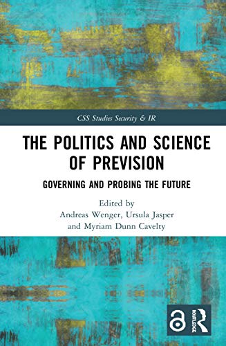 Stock image for The Politics and Science of Prevision: Governing and Probing the Future (CSS Studies in Security and International Relations) for sale by DeckleEdge LLC