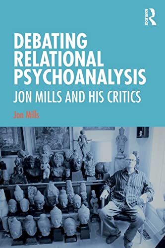 Imagen de archivo de DEBATING RELATIONAL PSYCHOANALYSIS: JON MILLS AND HIS CRITICS a la venta por AVON HILL BOOKS