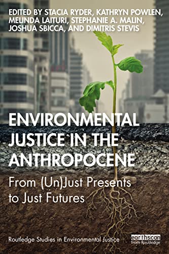 Imagen de archivo de Environmental Justice in the Anthropocene: From (Un)Just Presents to Just Futures (Routledge Studies in Environmental Justice) a la venta por WorldofBooks