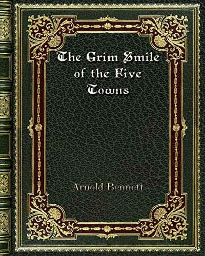 Beispielbild fr The Grim Smile of the Five Towns zum Verkauf von Buchpark