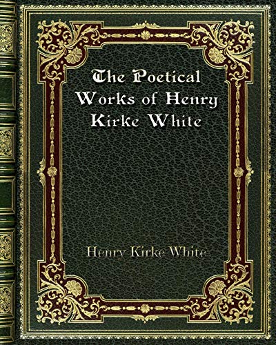 Beispielbild fr The Poetical Works of Henry Kirke White zum Verkauf von Buchpark