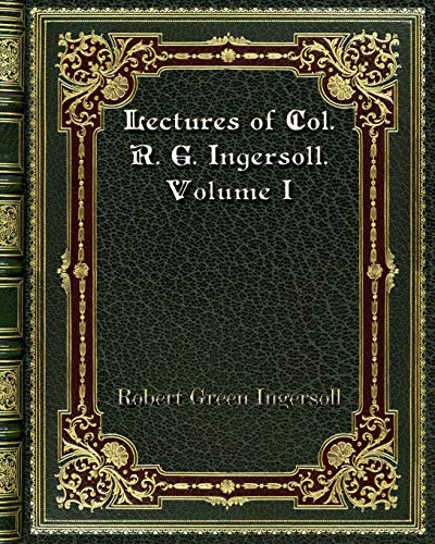 Beispielbild fr Lectures of Col. R. G. Ingersoll. Volume I zum Verkauf von Buchpark