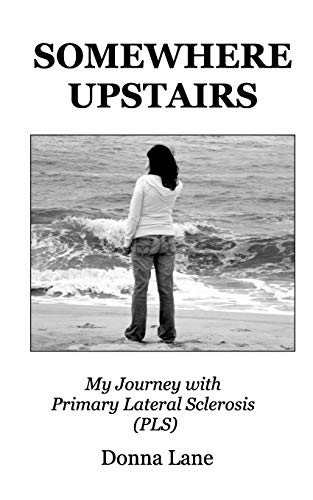 Beispielbild fr Somewhere Upstairs: My Journey with Primary Lateral Sclerosis (PLS) zum Verkauf von Lucky's Textbooks