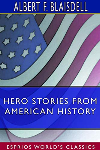 Stock image for Hero Stories From American History (Esprios Classics) for sale by Lucky's Textbooks