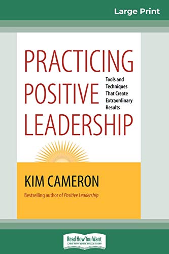 Beispielbild fr Practicing Positive Leadership: Tools and Techniques that Create Extraordinary Results (16pt Large Print Edition) zum Verkauf von Lucky's Textbooks