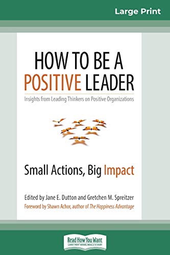 Stock image for How to Be a Positive Leader Small Actions, Big Impact 16pt Large Print Edition for sale by PBShop.store US