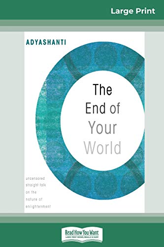 Beispielbild fr The End of Your World: Uncensored Straight Talk on The Nature of Enlightenment (16pt Large Print Edition) zum Verkauf von Monster Bookshop