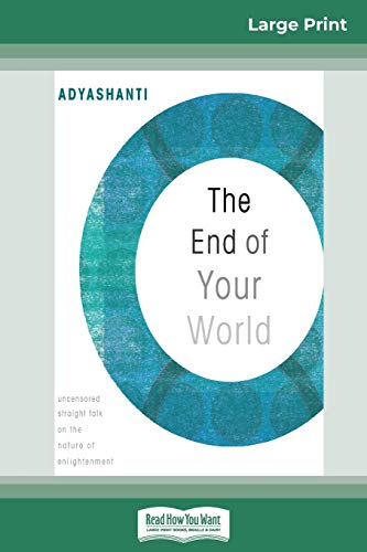 Stock image for The End of Your World: Uncensored Straight Talk on The Nature of Enlightenment (16pt Large Print Edition) for sale by GF Books, Inc.