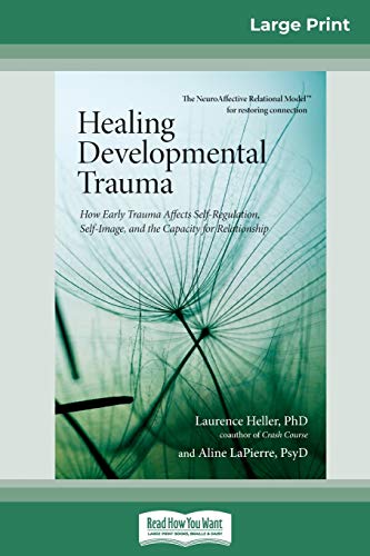 Stock image for Healing Developmental Trauma: How Early Trauma Affects Self-Regulation, Self-Image, and the Capacity for Relationship (16pt Large Print Edition) [Paperback] LaPierre, Laurence Heller Ph.D. and Ali for sale by Brook Bookstore On Demand