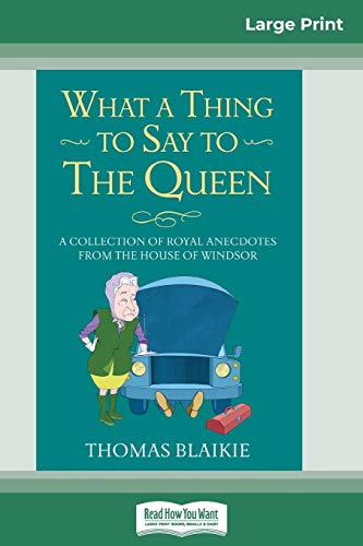 Stock image for What a Thing to Say to the Queen: A Collection of Royal Anecdotes from the House of Windsor (16pt Large Print Edition) for sale by Lucky's Textbooks