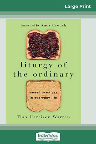 Stock image for Liturgy of the Ordinary: Sacred Practices in Everyday Life (16pt Large Print Edition) for sale by Books Unplugged