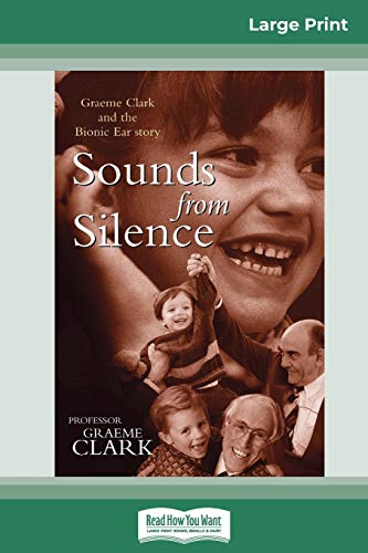 9780369313683: Sounds from Silence: Graeme Clark and the Bionic Ear Story (16pt Large Print Edition)