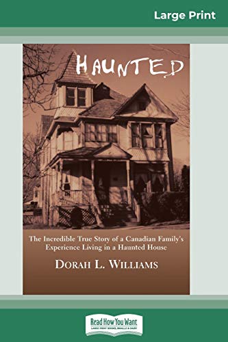 9780369314970: Haunted: The Incredible True Story of a Canadian Family's Experience Living in a Haunted House (16pt Large Print Edition)
