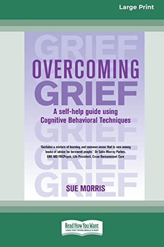 Stock image for Overcoming Grief: A self-help guide using Cognitive Behavioral Techniques [Standard Large Print 16 Pt Edition] for sale by Chiron Media