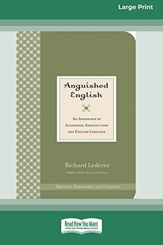 Stock image for Anguished English: An Anthology of Accidental Assaults on the English Language [Standard Large Print 16 Pt Edition] for sale by Chiron Media