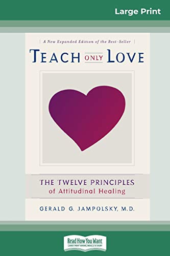 9780369320599: Teach Only Love: The Twelve Principles of attitudinal Healing (16pt Large Print Edition)