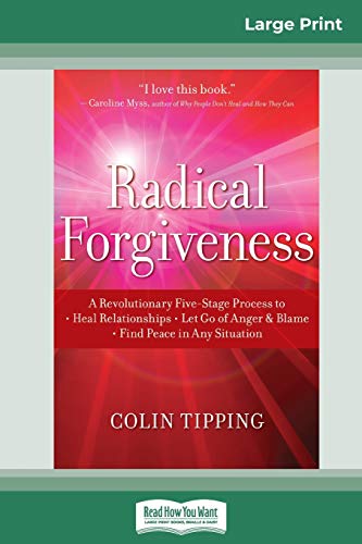 Stock image for Radical Forgiveness: A Revolutionary Five-Stage Process to: Heal Relationships - Let Go of Anger and Blame - Find Peace in Any Situation (16pt Large Print Edition) for sale by Chiron Media