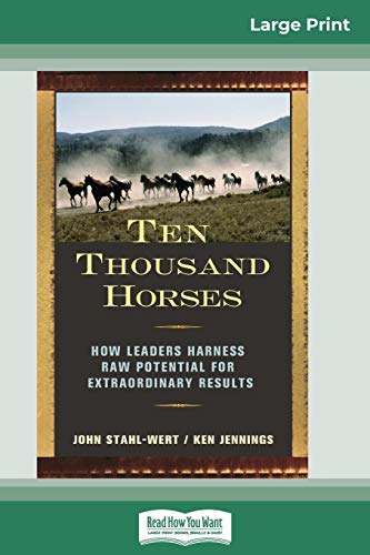 9780369322975: Ten Thousand Horses: How Leaders Harness Raw Potential for Extraordinary Results (16pt Large Print Edition)