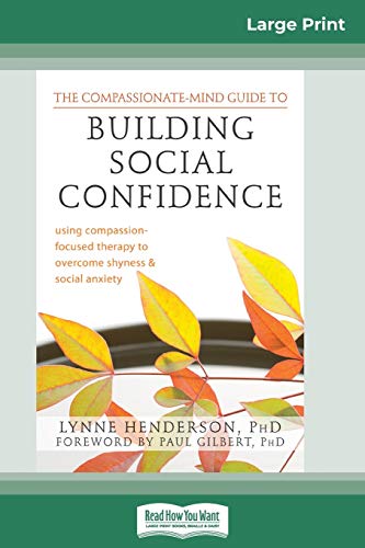 Stock image for The CompassionateMind Guide to Building Social Confidence Using CompassionFocused Therapy to Overcome Shyness and Social Anxiety 16pt Large Print Edition for sale by PBShop.store US