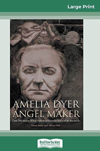 9780369324627: Amelia Dyer: Angel Maker: The Woman Who Murdered babies for Money (16pt Large Print Edition)
