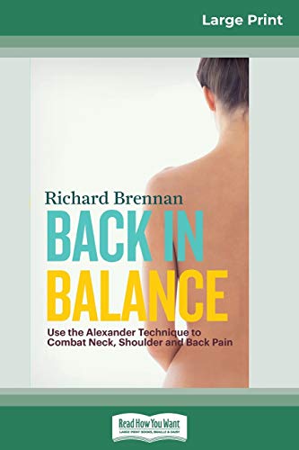 9780369325099: Back in Balance: Use the Alexander Technique to Combat Neck, Shoulder and Back Pain (16pt Large Print Edition)