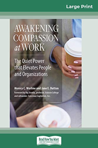 Stock image for Awakening Compassion at Work: The Quiet Power That Elevates People and Organizations (16pt Large Print Edition) for sale by California Books