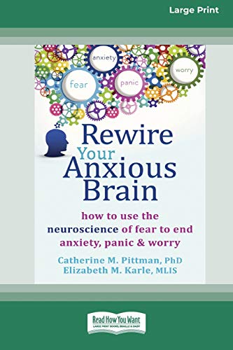 Stock image for Rewire Your Anxious Brain: How to Use the Neuroscience of Fear to End Anxiety, Panic and Worry (16pt Large Print Edition) for sale by Chiron Media