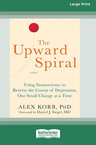 Stock image for The Upward Spiral: Using Neuroscience to Reverse the Course of Depression, One Small Change at a Time (16pt Large Print Edition) for sale by Chiron Media