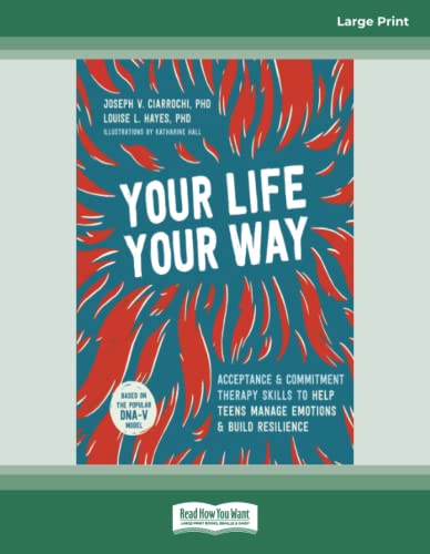Stock image for Your Life, Your Way: Acceptance and Commitment Therapy Skills to Help Teens Manage Emotions and Build Resilience for sale by Book Deals