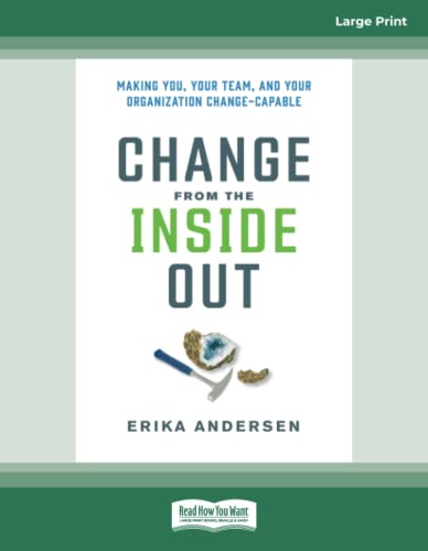 Beispielbild fr Change from the Inside Out: Making You, Your Team, and Your Organization Change-Capable zum Verkauf von GF Books, Inc.